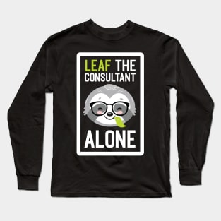 Funny Consultant Pun - Leaf me Alone - Gifts for Consultants Long Sleeve T-Shirt